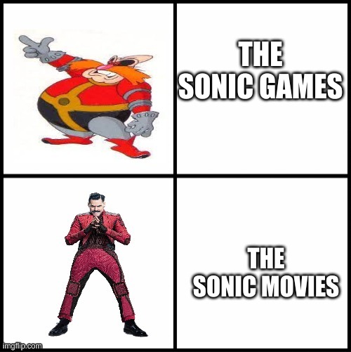 this my own custom meme format | THE SONIC GAMES; THE SONIC MOVIES | image tagged in dr robotnick drake hotline | made w/ Imgflip meme maker