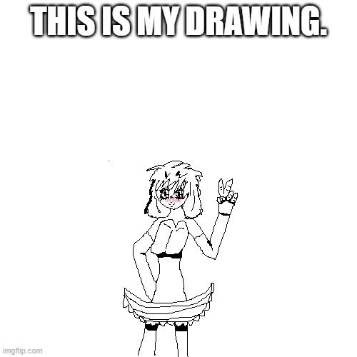 it's my own. | THIS IS MY DRAWING. | made w/ Imgflip meme maker