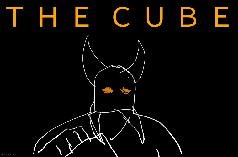 Ｔ Ｈ Ｅ  Ｃ Ｕ Ｂ Ｅ | Ｔ Ｈ Ｅ  Ｃ Ｕ Ｂ Ｅ | image tagged in cry about it blank | made w/ Imgflip meme maker