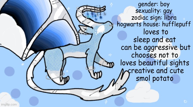 I drew my dragon oc cloud finally |  loves to sleep and eat 
can be aggressive but chooses not to 
loves beautiful sights 
creative and cute
smol potato; gender: boy
sexuality: gay
zodiac sign: libra
hogwarts house: hufflepuff | image tagged in dragon,drawing,cloud | made w/ Imgflip meme maker