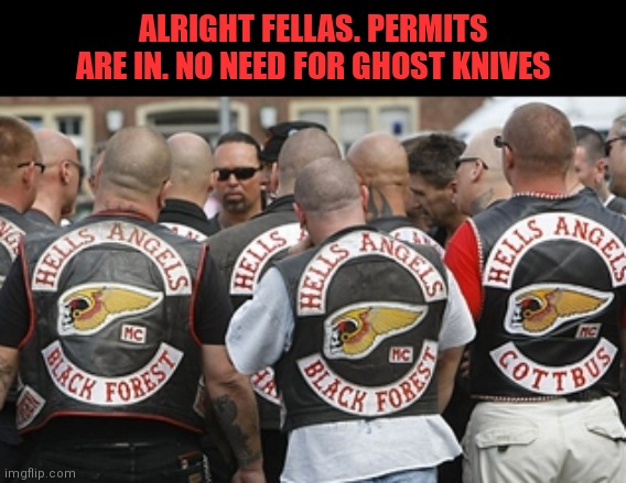 ALRIGHT FELLAS. PERMITS ARE IN. NO NEED FOR GHOST KNIVES | made w/ Imgflip meme maker