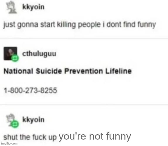 you're not funny | made w/ Imgflip meme maker
