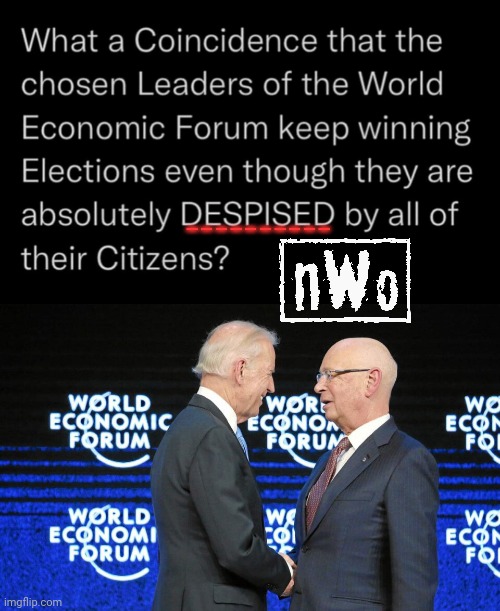 WEF NWO keep getting elected but everyone hates them | __________ | image tagged in schwab biden wef love fest,rigged elections | made w/ Imgflip meme maker