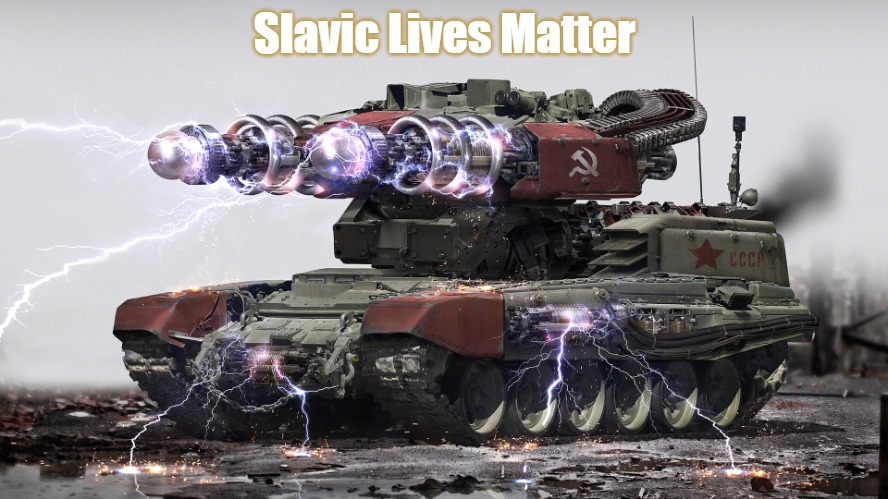 Slavic Tesla Tank | Slavic Lives Matter | image tagged in slavic tesla tank,slavic | made w/ Imgflip meme maker