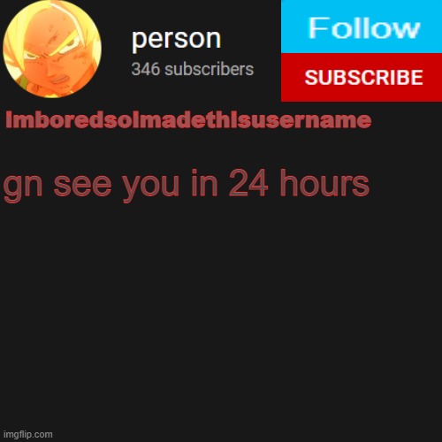 temp | gn see you in 24 hours | image tagged in temp | made w/ Imgflip meme maker