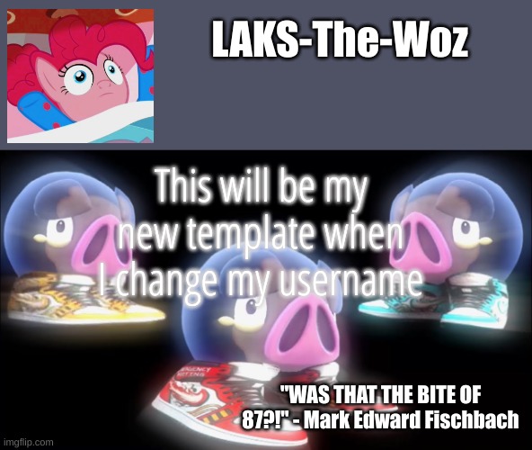 What do you think guys | This will be my new template when I change my username | image tagged in laks-the-woz temp | made w/ Imgflip meme maker