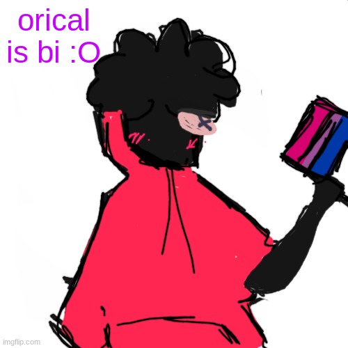 day 1 of my ocs sexualitys :DD | orical is bi :O | image tagged in blank white but bigger | made w/ Imgflip meme maker