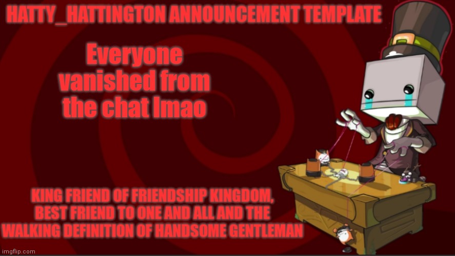 chat ded asf | Everyone vanished from the chat lmao | image tagged in hatty_hattington announcement template v3 | made w/ Imgflip meme maker