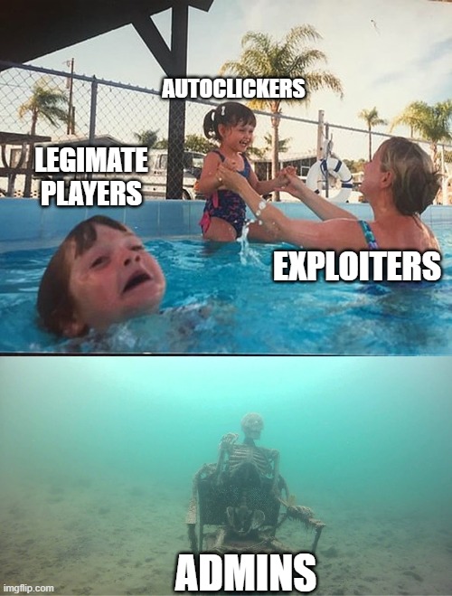 drowning kid + skeleton | AUTOCLICKERS; LEGIMATE PLAYERS; EXPLOITERS; ADMINS | image tagged in drowning kid skeleton | made w/ Imgflip meme maker