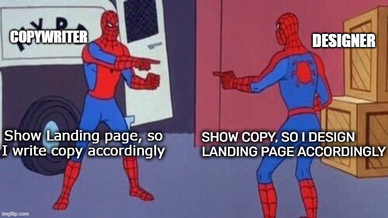 Copywriter vs Designer | COPYWRITER; DESIGNER; Show Landing page, so I write copy accordingly; SHOW COPY, SO I DESIGN LANDING PAGE ACCORDINGLY | image tagged in spiderman pointing at spiderman | made w/ Imgflip meme maker