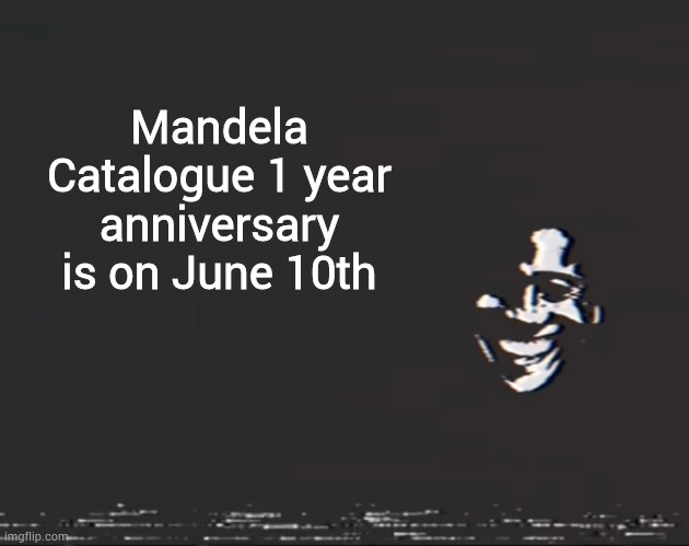 And that's really close too | Mandela Catalogue 1 year anniversary is on June 10th | image tagged in sussy alternate | made w/ Imgflip meme maker