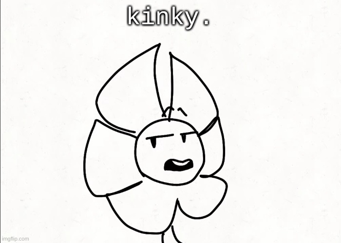 . | kinky. | made w/ Imgflip meme maker