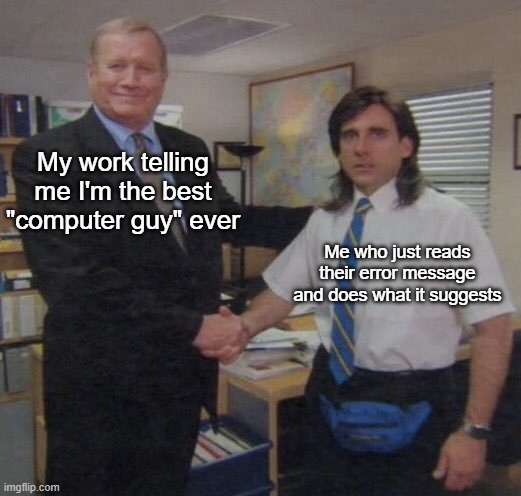 Shucks, ma'am, twern't nuthin' | My work telling me I'm the best "computer guy" ever; Me who just reads their error message and does what it suggests | image tagged in the office congratulations | made w/ Imgflip meme maker