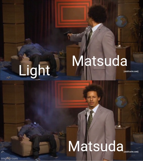 Who Killed Hannibal Meme | Matsuda Light Matsuda | image tagged in memes,who killed hannibal | made w/ Imgflip meme maker