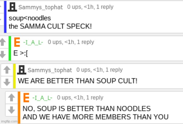 [ANGER INTENSIFIES] >:[ (Bruh, they think they're better than us)
(Mod note: SOUP IS BETTER THAN NOODLES) (ew noodles - Hanz) | image tagged in idk,stuff,s o u p,carck | made w/ Imgflip meme maker