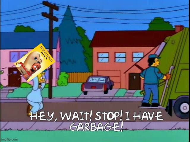 I hate Sausage party a lot | image tagged in hey wait stop i have garbage,bad movie | made w/ Imgflip meme maker