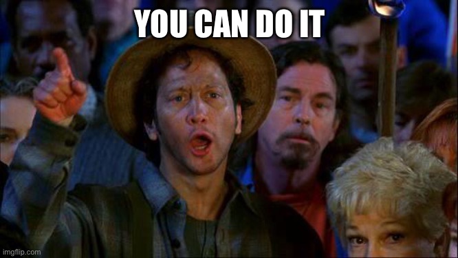 you can do it | YOU CAN DO IT | image tagged in you can do it | made w/ Imgflip meme maker