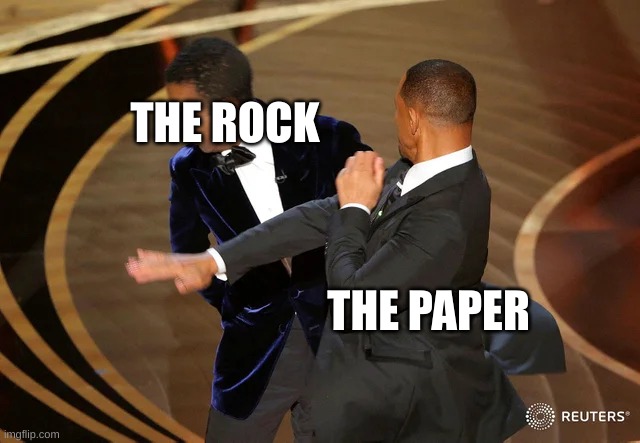 Will Smith punching Chris Rock | THE ROCK; THE PAPER | image tagged in will smith punching chris rock | made w/ Imgflip meme maker