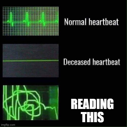 Heart beat meme | READING THIS | image tagged in heart beat meme | made w/ Imgflip meme maker