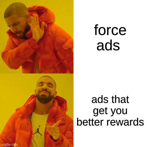 true | force ads; ads that get you better rewards | image tagged in memes,drake hotline bling | made w/ Imgflip meme maker