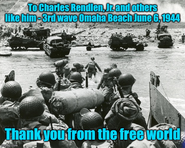 To Charles Rendlen, Jr. and others like him - 3rd wave Omaha Beach June 6, 1944; Thank you from the free world | made w/ Imgflip meme maker