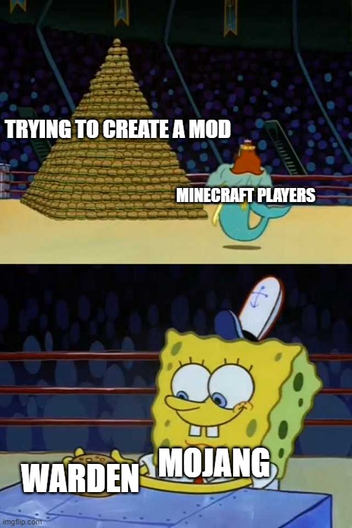 minecraft | TRYING TO CREATE A MOD; MINECRAFT PLAYERS; MOJANG; WARDEN | image tagged in king neptune vs spongebob | made w/ Imgflip meme maker