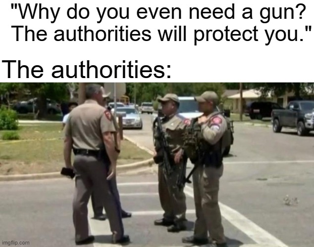 title | "Why do you even need a gun?  The authorities will protect you."; The authorities: | image tagged in rmk | made w/ Imgflip meme maker