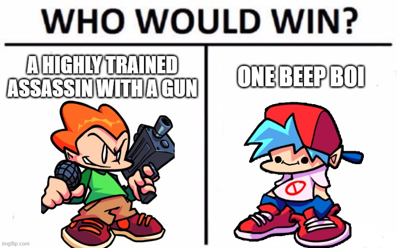 Who Would Win? |  A HIGHLY TRAINED ASSASSIN WITH A GUN; ONE BEEP BOI | image tagged in memes,who would win | made w/ Imgflip meme maker