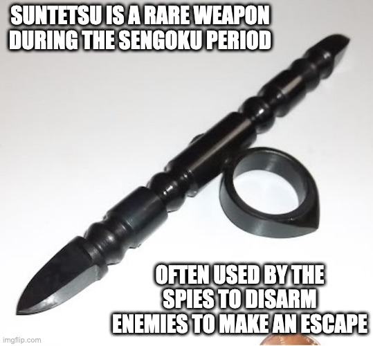 Suntetsu | SUNTETSU IS A RARE WEAPON DURING THE SENGOKU PERIOD; OFTEN USED BY THE SPIES TO DISARM ENEMIES TO MAKE AN ESCAPE | image tagged in weapons,memes | made w/ Imgflip meme maker