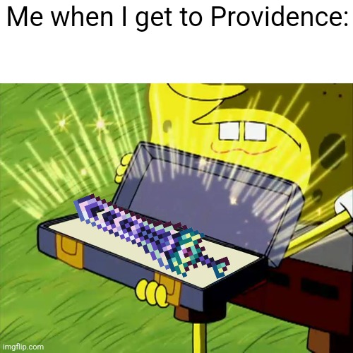 Old Reliable | Me when I get to Providence: | image tagged in old reliable,calamity mod | made w/ Imgflip meme maker