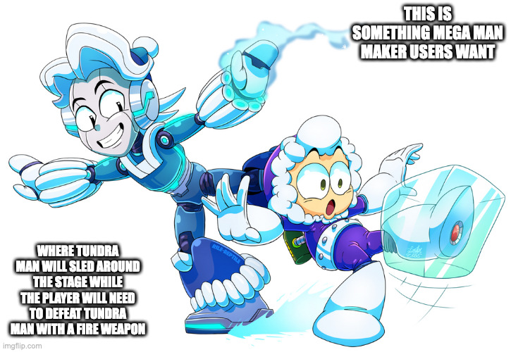 Ice Man and Tundra Man | THIS IS SOMETHING MEGA MAN MAKER USERS WANT; WHERE TUNDRA MAN WILL SLED AROUND THE STAGE WHILE THE PLAYER WILL NEED TO DEFEAT TUNDRA MAN WITH A FIRE WEAPON | image tagged in megaman,memes,iceman,tundraman | made w/ Imgflip meme maker