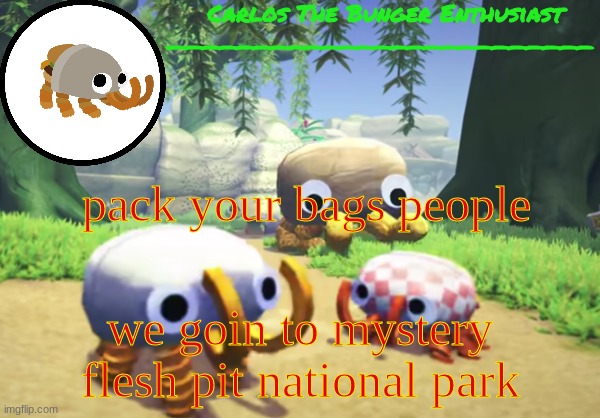 bht | pack your bags people; we goin to mystery flesh pit national park | made w/ Imgflip meme maker