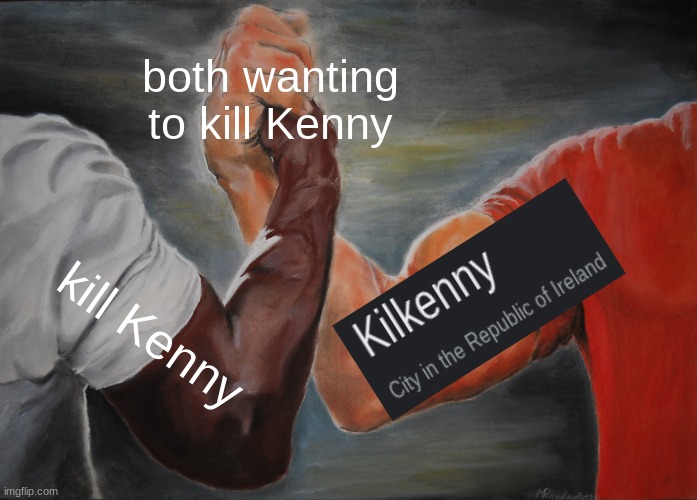 R.I.P Kenny | both wanting to kill Kenny; kill Kenny | image tagged in memes,epic handshake | made w/ Imgflip meme maker