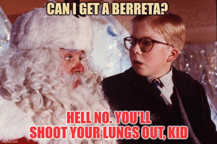 CAN I GET A BERRETA? HELL NO. YOU'LL SHOOT YOUR LUNGS OUT, KID | made w/ Imgflip meme maker