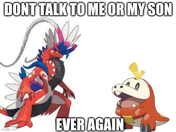 anybody notice this as well | DONT TALK TO ME OR MY SON; EVER AGAIN | image tagged in pokemon | made w/ Imgflip meme maker