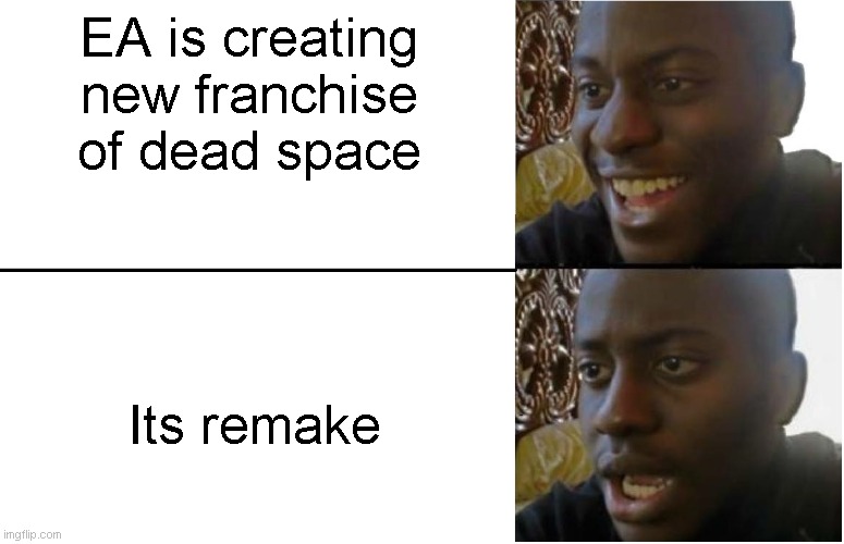 Dead space remake | EA is creating new franchise of dead space; Its remake | image tagged in disappointed black guy | made w/ Imgflip meme maker