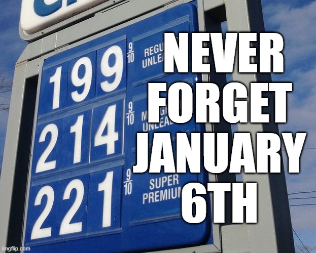 Ah the good ol days. |  NEVER
FORGET
JANUARY
6TH | image tagged in gas prices,memes,january 6th | made w/ Imgflip meme maker