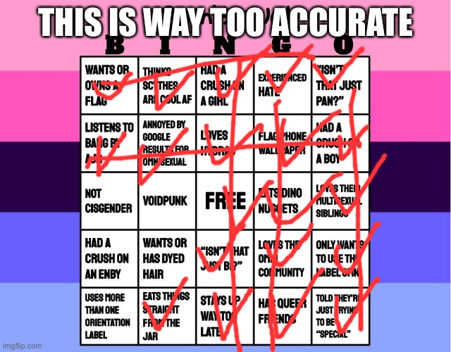This is a realization that i am way too omni for my own good. TOO BAD HOMOPHOBES IT GETS GAYER FROM HERE | THIS IS WAY TOO ACCURATE | image tagged in omnisexual bingo | made w/ Imgflip meme maker