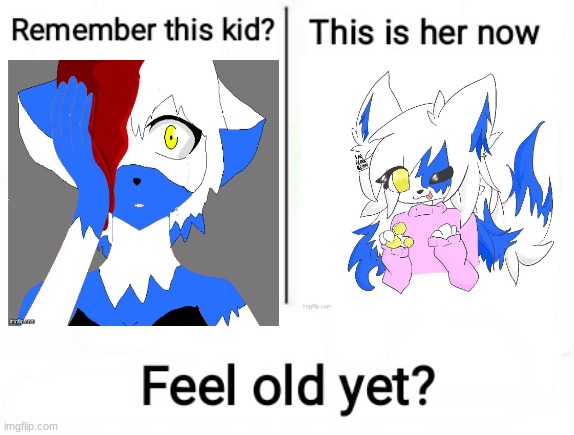 terrifies me how she went though character dev (ALSO EW BASE PHASE) | image tagged in feel old yet | made w/ Imgflip meme maker