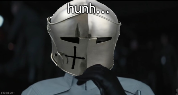 Worried Crusader | hunh... | image tagged in worried crusader | made w/ Imgflip meme maker