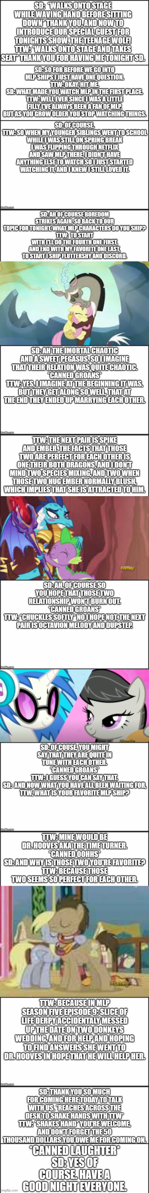 Announcer: And now its mlp ships starring SD, and guest star speaking The-Teenage-Wolf. *canned applause and cheering* | image tagged in mlp,fun,funny,talk show,funny memes,memes | made w/ Imgflip meme maker
