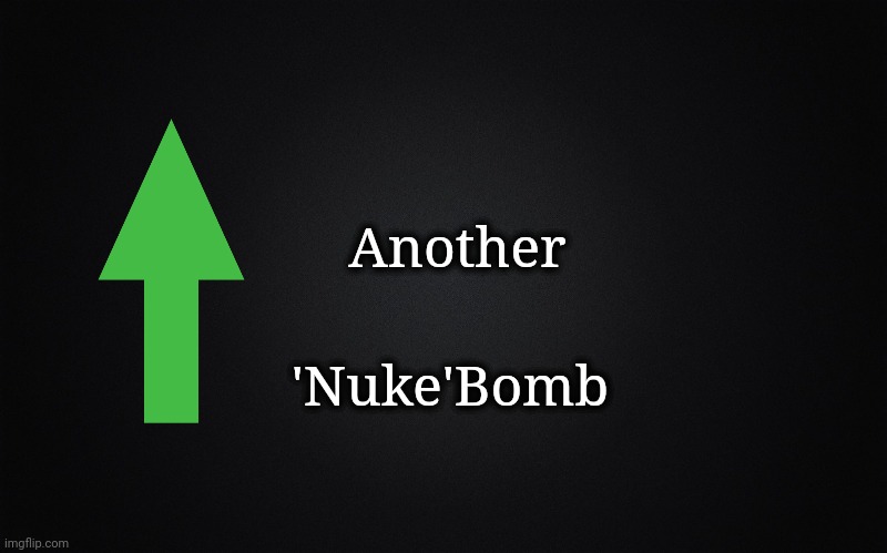 Plain black | 'Nuke'Bomb Another | image tagged in plain black | made w/ Imgflip meme maker
