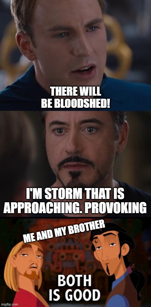 Both OST are good even they're different creators | THERE WILL BE BLOODSHED! I'M STORM THAT IS APPROACHING. PROVOKING; ME AND MY BROTHER | image tagged in both is good | made w/ Imgflip meme maker