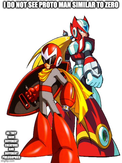 Proto Man and Zero | I DO NOT SEE PROTO MAN SIMILAR TO ZERO; AS THEY HAVE DIFFERENT CREATORS AND DIFFERENT PHILOSOPHIES | image tagged in megaman,protoman,megaman x,zero,memes | made w/ Imgflip meme maker