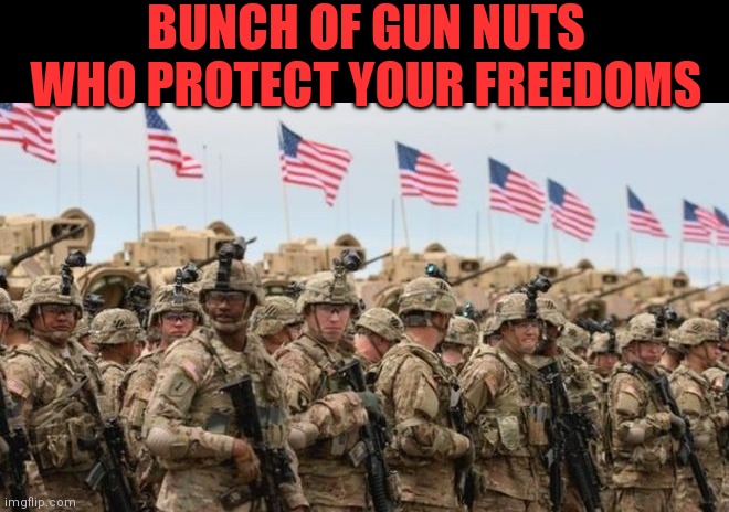 BUNCH OF GUN NUTS WHO PROTECT YOUR FREEDOMS | made w/ Imgflip meme maker