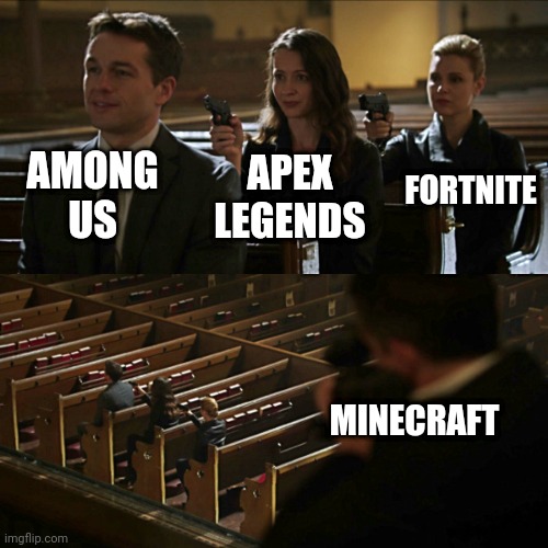 Assassination chain | AMONG US; FORTNITE; APEX LEGENDS; MINECRAFT | image tagged in assassination chain | made w/ Imgflip meme maker