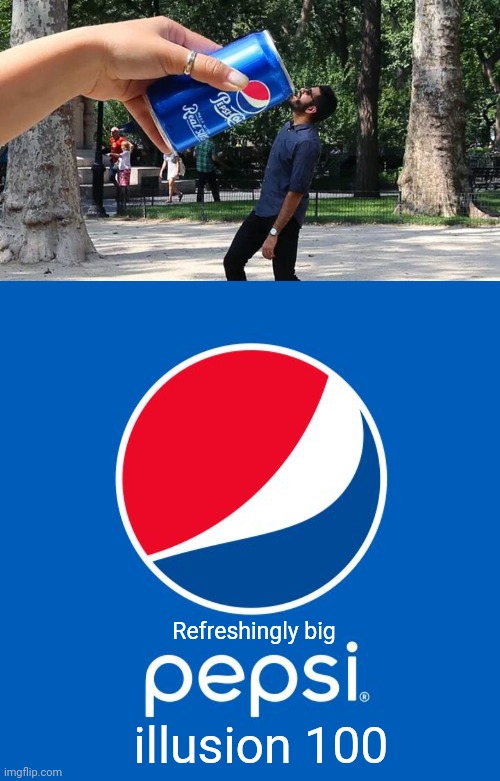Big Pepsi optical illusion |  Refreshingly big; illusion 100 | image tagged in pepsi,optical illusion,illusion 100,funny,memes,soda | made w/ Imgflip meme maker