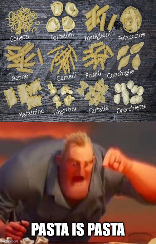 Mr. Incredible sees different types of Pastas | PASTA IS PASTA | image tagged in mr incredible mad,memes | made w/ Imgflip meme maker