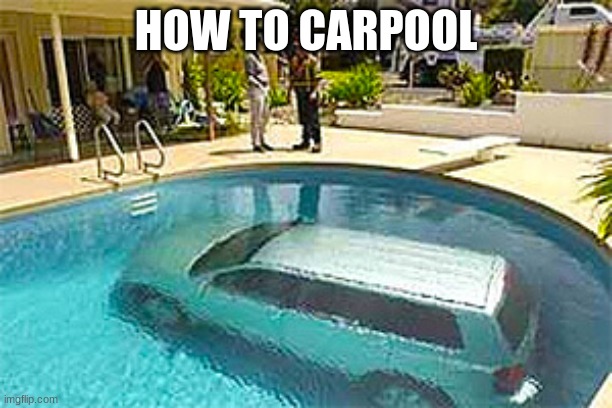 car |  HOW TO CARPOOL | image tagged in car | made w/ Imgflip meme maker