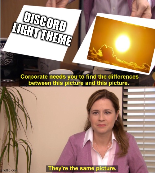 Discord light mode | DISCORD LIGHT THEME | image tagged in memes,they're the same picture,discord,light mode | made w/ Imgflip meme maker